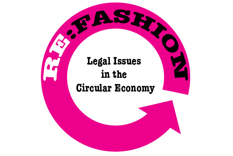 ReFashion Legal Issues in the Circular Economy Fashion Law Institute